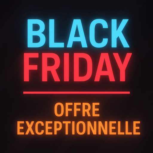 🖤🔥 BLACK FRIDAY – OFFRE EXCEPTIONNELLE !